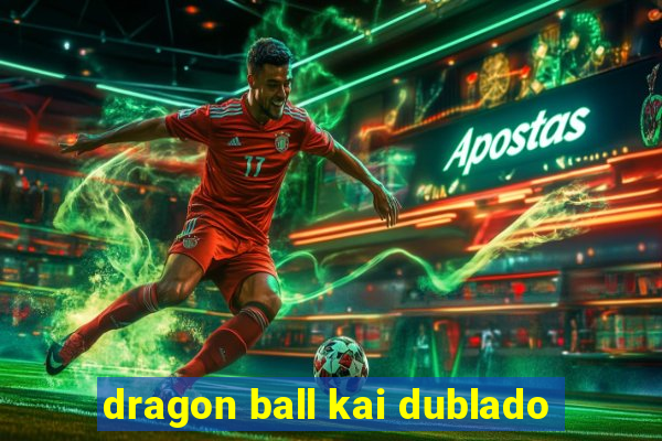 dragon ball kai dublado